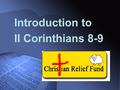 Introduction to II Corinthians 8-9. In II Corinthians 8-9, the apostle Paul is raising money for the poor Jewish Christians in Judea. Other gentile churches.