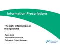 Ralph Mold Information for Choice Policy and Project Manager Information Prescriptions The right information at the right time.