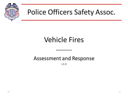 Police Officers Safety Assoc. Vehicle Fires -------- Assessment and Response v1.0 v11.