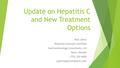 Update on Hepatitis C and New Treatment Options Paul Johns Physician Assistant-Certified Gastroenterology Consultants, Ltd Reno, Nevada (775) 329-4600.