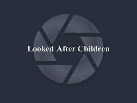 Looked After Children. Priorities for the VSH In the short term, and as far as possible, support further improvements in the outcomes of all Looked.