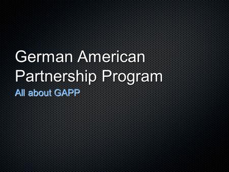 German American Partnership Program All about GAPP.