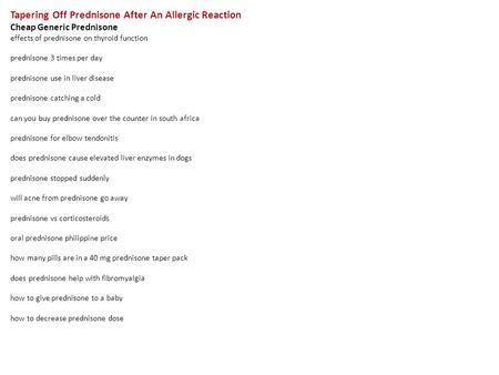 Tapering Off Prednisone After An Allergic Reaction Cheap Generic Prednisone effects of prednisone on thyroid function prednisone 3 times per day prednisone.