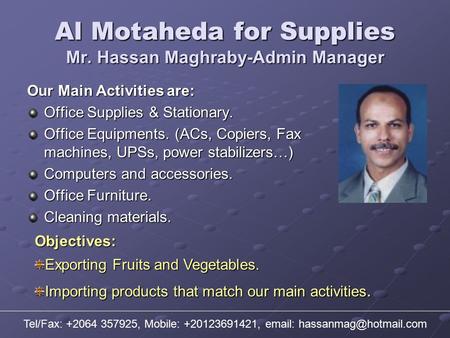 Al Motaheda for Supplies Mr. Hassan Maghraby-Admin Manager Our Main Activities are: Office Supplies & Stationary. Office Equipments. (ACs, Copiers, Fax.