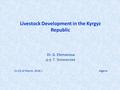 Livestock Development in the Kyrgyz Republic д-р Г. Элеманова Dr. G. Elemanova 21-23 of March, 2016 г. Algeria.