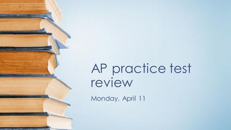 AP practice test review Monday, April 11. Warm-up 4/6 Reminder: summary #3 due to Turnitin.com tonight. Presentations begin next week. Diction: Make a.