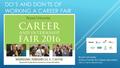 DO’S AND DON’TS OF WORKING A CAREER FAIR Bryant University Amica Center for Career Education