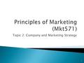 Topic 2: Company and Marketing Strategy 1. 2  Learning Outcomes  Be able to set measurable objectives  o Understand three dominant planning philosophies: