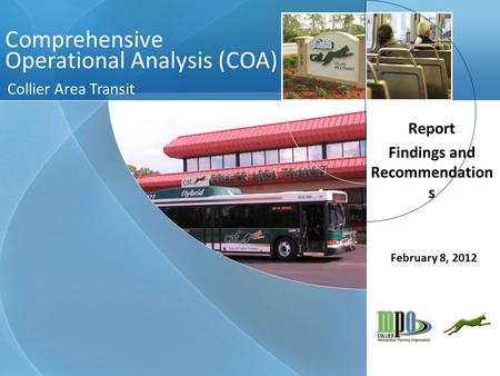 Comprehensive Operational Analysis (COA) Collier Area Transit February 8, 2012 Report Findings and Recommendation s.