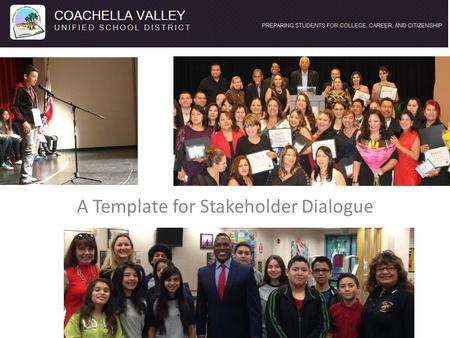 A Template for Stakeholder Dialogue. Purpose To move its students to greater success with college and career readiness and in other state priorities the.