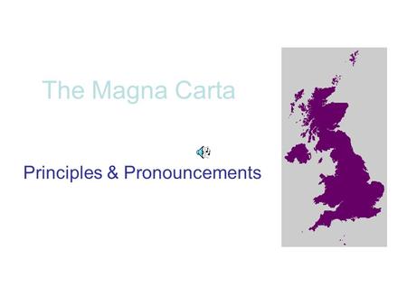 The Magna Carta Principles & Pronouncements. HISTORICALLY SIGNIFICANT? A new constitutional principle: formally determined in writing, for the first time,