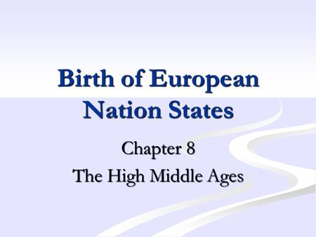 Birth of European Nation States Chapter 8 The High Middle Ages.