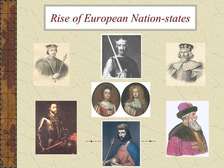 Rise of European Nation-states. England William the Conqueror, leader of the Norman Conquest, united most of England Common law had its beginnings under.