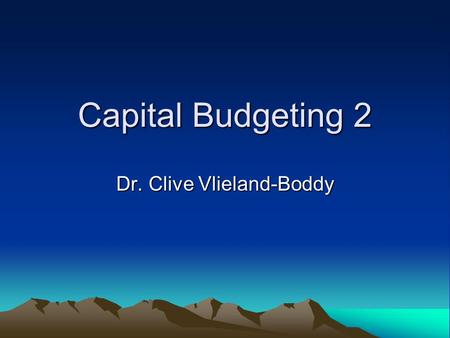 Capital Budgeting 2 Dr. Clive Vlieland-Boddy. Investment Appraisal.