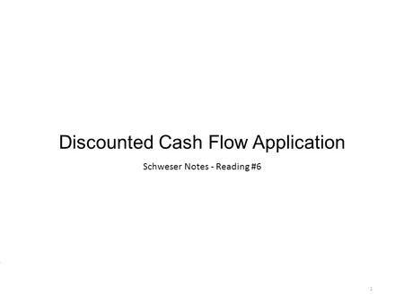 Discounted Cash Flow Application Schweser Notes - Reading #6 1.