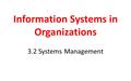 Information Systems in Organizations 3.2 Systems Management.