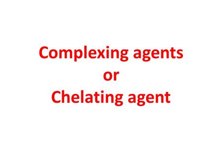 Complexing agents or Chelating agent