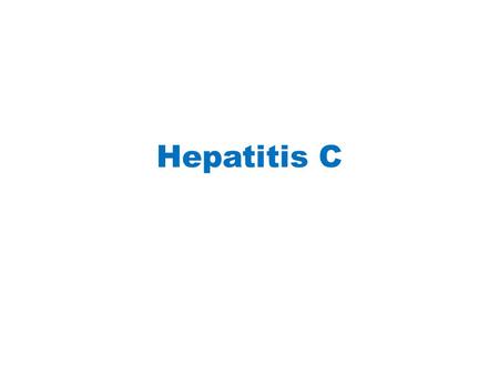 Hepatitis C. Overview Introduction & Facts about Hepatitis C HCV Infection & Complications Genotypes & Treatment Medications Outcomes Follow up.