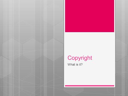 Copyright What is it?. Copright  Copyright is a law that prevents people from stealing from music, video, and picture developers! It last for 70years.