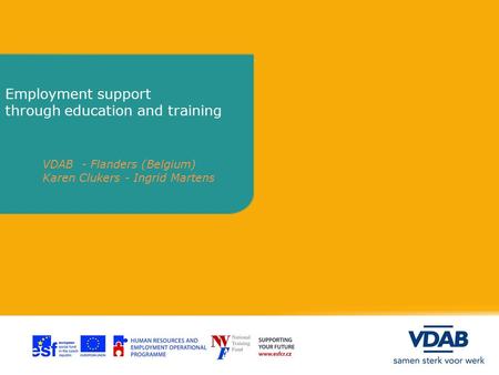 Employment support through education and training VDAB - Flanders (Belgium) Karen Clukers - Ingrid Martens.