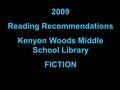 Summer 2009 Reading Recommendations Kenyon Woods Middle School Library 2009 Reading Recommendations Kenyon Woods Middle School Library FICTION.