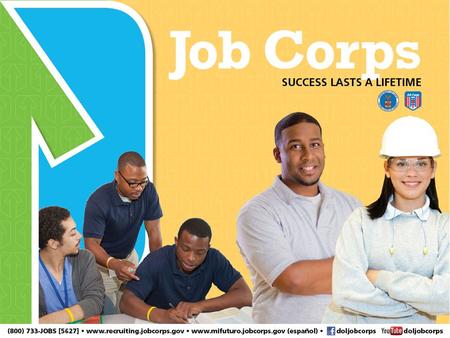 Job Corps Established in 1964 by the Economic Opportunity Act Current authority: Workforce Innovation and Opportunity Act of 2014 More than $1.5 billion.