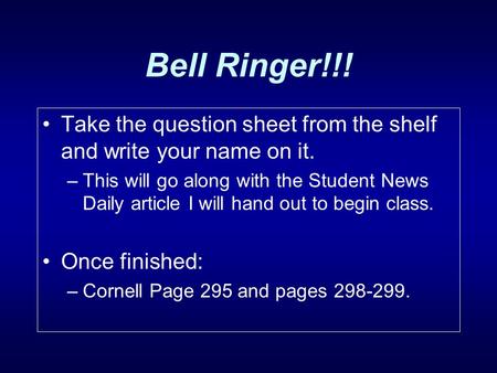 Bell Ringer!!! Take the question sheet from the shelf and write your name on it. –This will go along with the Student News Daily article I will hand out.