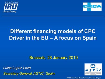 Different financing models of CPC Driver in the EU – A focus on Spain Brussels, 28 January 2010 Luisa Lopez Leza Secretary General, ASTIC, Spain 2010 Driver.