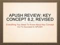 APUSH REVIEW: KEY CONCEPT 8.2, REVISED Everything You Need To Know About Key Concept 8.2 To Succeed In APUSH.