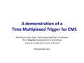 A demonstration of a Time Multiplexed Trigger for CMS Rob Frazier, Simon Fayer, Rob Frazier, Geoff Hall, Christopher Hunt, Greg Iles, Dave Newbold, Andrew.