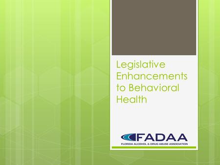 Legislative Enhancements to Behavioral Health. Recent Legislation Behavioral Health Enhancements HB 7019/SB 7068 (2015) SB 12/HB 7097 (2016) Housing Assistance.