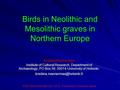 Birds in Neolithic and Mesolithic graves in Northern Europe Kristiina Mannermaa Institute of Cultural Research, Department of Archaeology, PO Box 59, 00014.