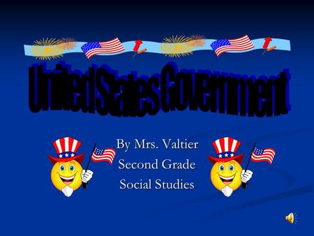 By Mrs. Valtier Second Grade Social Studies What does “government” mean? Government is a group of citizens that runs a community, state, or country.