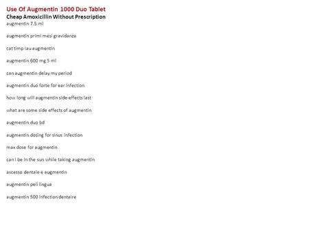 Use Of Augmentin 1000 Duo Tablet Cheap Amoxicillin Without Prescription augmentin 7.5 ml augmentin primi mesi gravidanza cat timp iau augmentin augmentin.