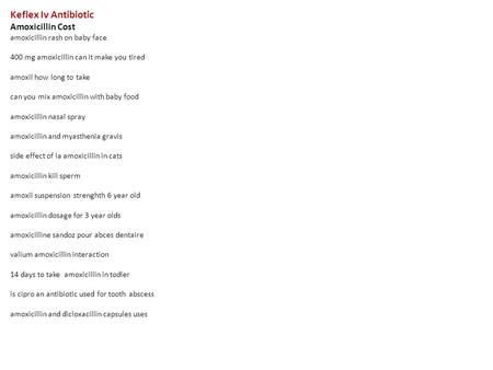 Keflex Iv Antibiotic Amoxicillin Cost amoxicillin rash on baby face 400 mg amoxicillin can it make you tired amoxil how long to take can you mix amoxicillin.