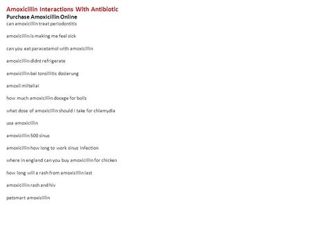 Amoxicillin Interactions With Antibiotic Purchase Amoxicillin Online can amoxicillin treat periodontitis amoxicillin is making me feel sick can you eat.