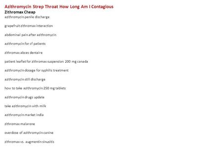 Azithromycin Strep Throat How Long Am I Contagious Zithromax Cheap azithromycin penile discharge grapefruit zithromax interaction abdominal pain after.