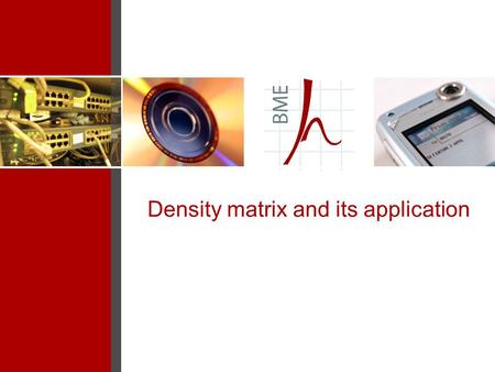 Density matrix and its application. Density matrix An alternative of state-vector (ket) representation for a certain set of state-vectors appearing with.