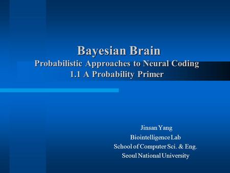 Bayesian Brain Probabilistic Approaches to Neural Coding 1.1 A Probability Primer Bayesian Brain Probabilistic Approaches to Neural Coding 1.1 A Probability.