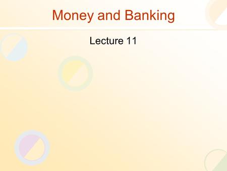 Money and Banking Lecture 11. Review of the Previous Lecture Application of Present Value Concept Internal Rate of Return Bond Pricing Real Vs Nominal.