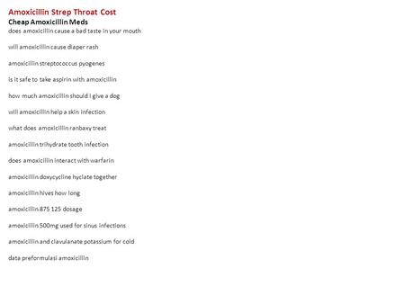 Amoxicillin Strep Throat Cost Cheap Amoxicillin Meds does amoxicillin cause a bad taste in your mouth will amoxicillin cause diaper rash amoxicillin streptococcus.