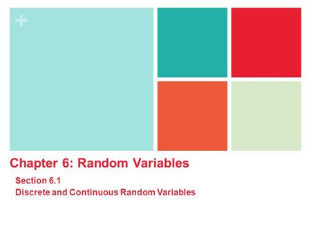 + Chapter 6: Random Variables Section 6.1 Discrete and Continuous Random Variables.