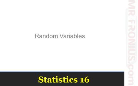 Statistics 16 Random Variables. Expected Value: Center A random variable assumes a value based on the outcome of a random event. –We use a capital letter,