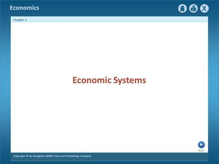 Economics Next Chapter 2 Copyright © by Houghton Mifflin Harcourt Publishing Company Economic Systems.