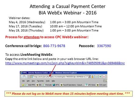 Process for attendees to access CPC WebEx webinar : Conference call bridge: 866-771-9678 Passcode: 3367590 To access LiveMeeting WebEx: Copy the entire.