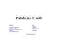 Databases at York Art and MusicLegal BiographiesLibrary Mathematics Business, Accounting, and EconomicsNewspapers Communication and MediaOccupational Therapy.