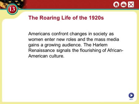 The Roaring Life of the 1920s Americans confront changes in society as women enter new roles and the mass media gains a growing audience. The Harlem Renaissance.