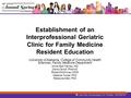 Establishment of an Interprofessional Geriatric Clinic for Family Medicine Resident Education University of Alabama, College of Community Health Sciences,