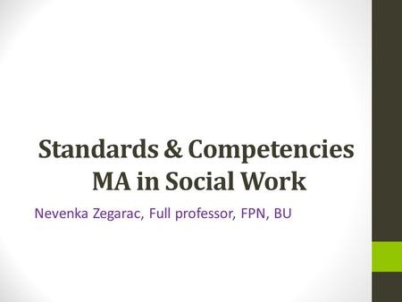 Standards & Competencies MA in Social Work Nevenka Zegarac, Full professor, FPN, BU.