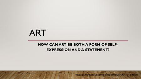 ART HOW CAN ART BE BOTH A FORM OF SELF- EXPRESSION AND A STATEMENT?